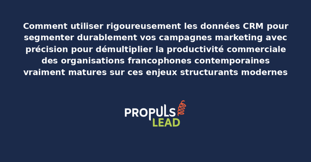 Schéma d'utilisation des données CRM pour segmentation marketing présentant les bonnes pratiques modernes pour segmenter rigoureusement avec précision avec dispositifs structurants démultipliant durablement la productivité commerciale