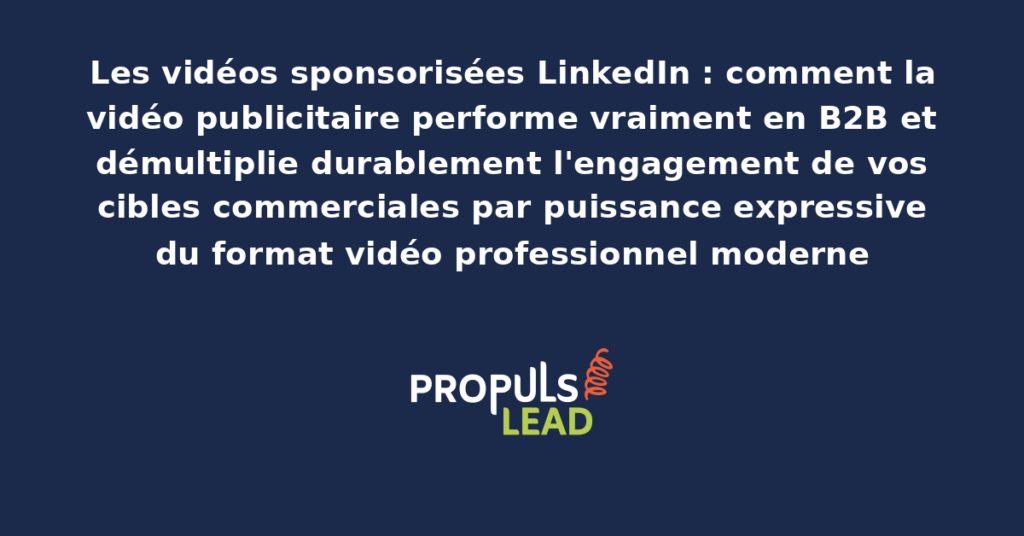 Vidéo publicitaire LinkedIn sponsorisée présentant un message commercial B2B avec qualité de production professionnelle pour démultiplier l'engagement des cibles commerciales