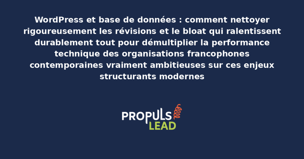 Schéma de nettoyage base de données WordPress présentant les bonnes pratiques modernes pour nettoyer rigoureusement les révisions et le bloat avec dispositifs structurants démultipliant durablement la performance technique