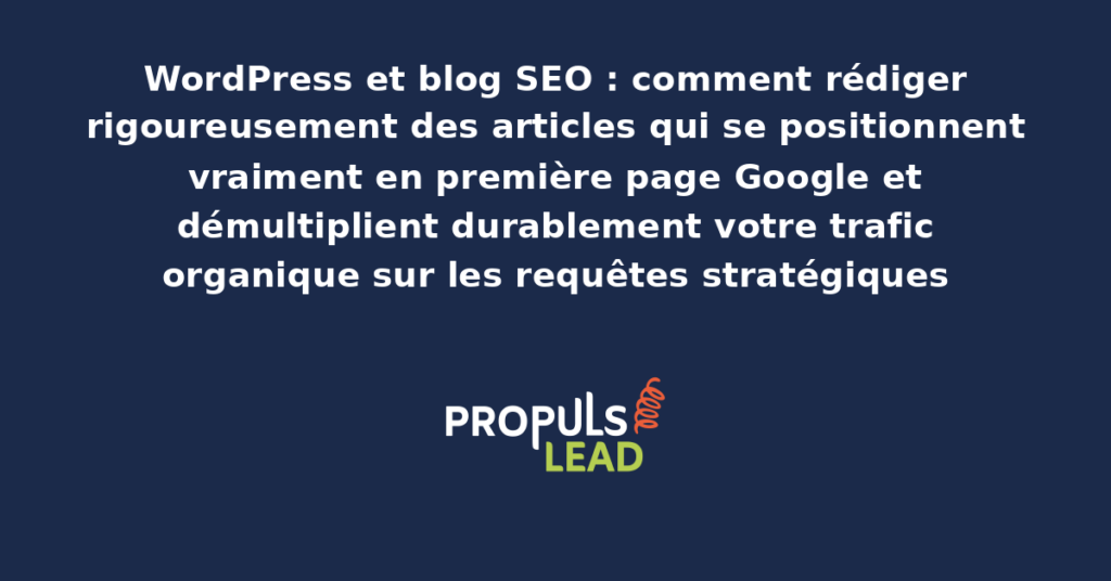 Article de blog WordPress optimisé SEO se positionnant en première page Google avec structure soignée mots-clés stratégiques et indicateurs de performance qui démultiplient le trafic organique