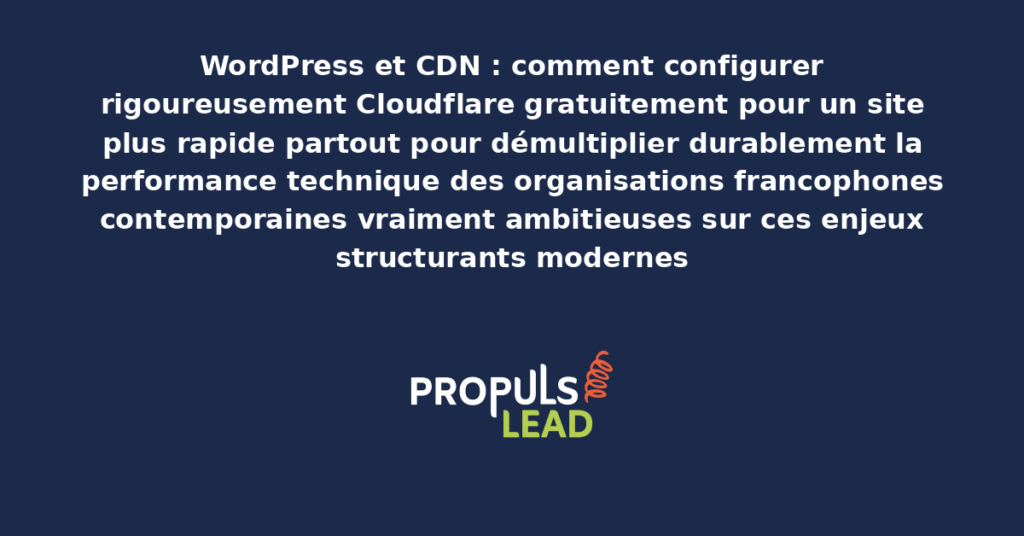 Schéma de configuration WordPress Cloudflare CDN gratuit présentant les bonnes pratiques modernes pour configurer rigoureusement avec dispositifs structurants démultipliant durablement la performance technique des organisations francophones
