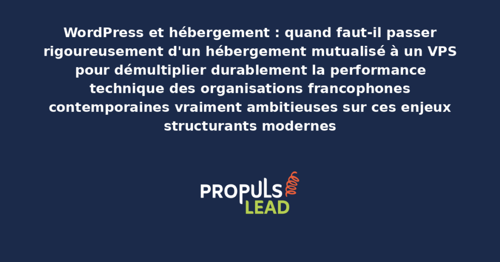 Schéma de migration WordPress mutualisé vers VPS présentant les bonnes pratiques modernes pour identifier rigoureusement le bon moment avec dispositifs structurants démultipliant durablement la performance technique
