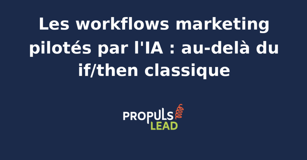 Schéma comparatif entre un workflow marketing if/then classique linéaire et un workflow piloté par l'IA avec agent IA décisionnel branché sur CRM et marketing automation
