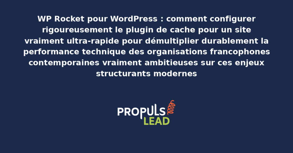 Schéma de configuration WP Rocket WordPress présentant les bonnes pratiques modernes pour configurer rigoureusement le plugin de cache avec dispositifs structurants démultipliant durablement la performance technique