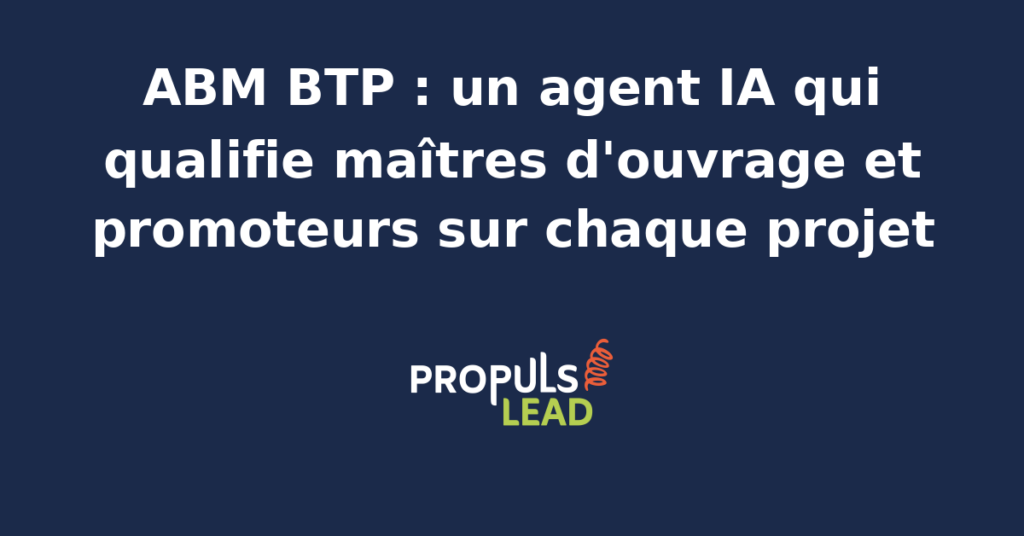 Plan de chantier BTP et schéma ABM montrant un agent IA qui qualifie maîtres d'ouvrage et promoteurs sur chaque projet de construction