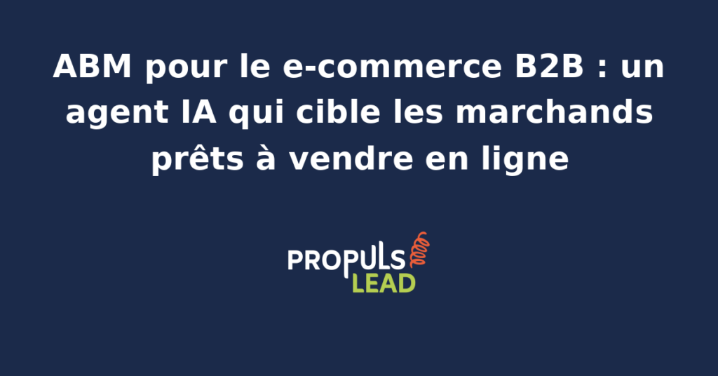 Tableau de bord e-commerce B2B avec catalogue produit, signaux d'achat et schéma ABM montrant un agent IA qui détecte les marchands prêts à basculer en ligne