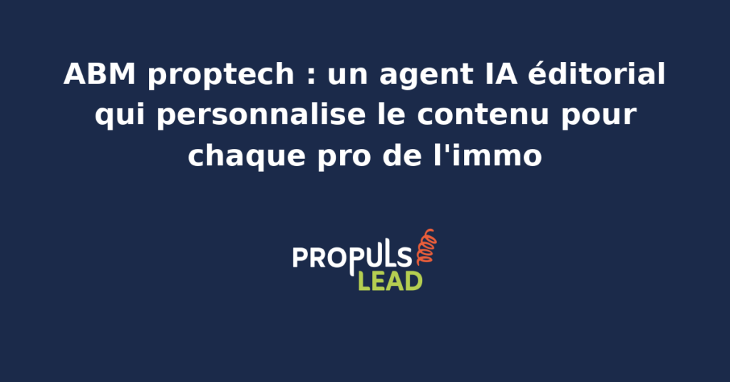 Écran de plateforme immobilière et schéma ABM montrant un agent IA éditorial qui personnalise le contenu pour chaque professionnel de l'immo ciblé