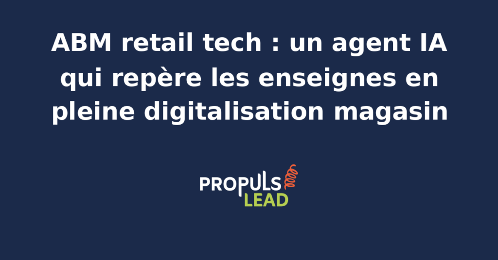 Agent IA analysant des données de digitalisation magasin pour cibler des enseignes retail en ABM.