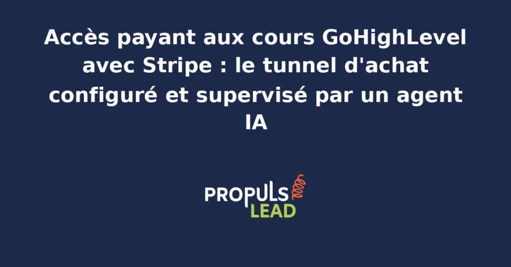 Schéma du tunnel d'achat d'un cours GoHighLevel avec passerelle Stripe, page de checkout, libération de l'accès au cours et agent IA qui supervise les paiements et relances.