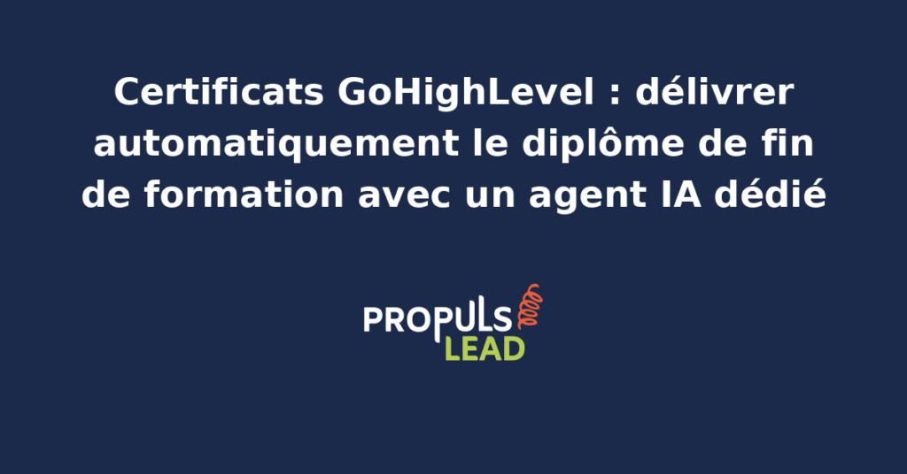 Modèle de certificat de fin de formation GoHighLevel personnalisé avec nom de l'élève, intitulé du cours et signature du formateur, généré et délivré par un agent IA dédié.