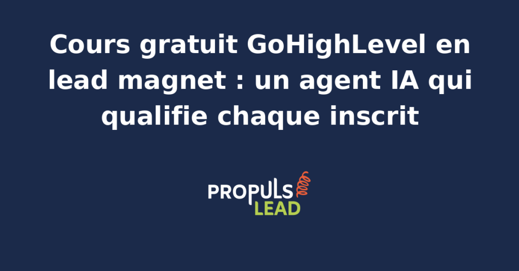 Page d'inscription à un cours gratuit GoHighLevel utilisé comme lead magnet, avec formulaire de capture, séquence de suivi et qualification de chaque inscrit par un agent IA.