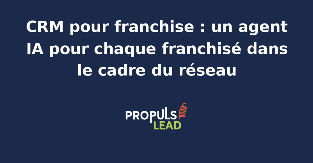 Tableau de bord CRM d'un réseau de franchise avec vue tête de réseau consolidée, fiche franchisé local, segmentation clients par point de vente et agent IA mutualisé