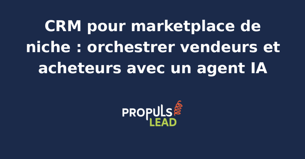 Tableau de bord CRM d'une marketplace de niche avec suivi vendeurs, parcours acheteurs, indicateurs de liquidité et agent IA d'orchestration des deux faces