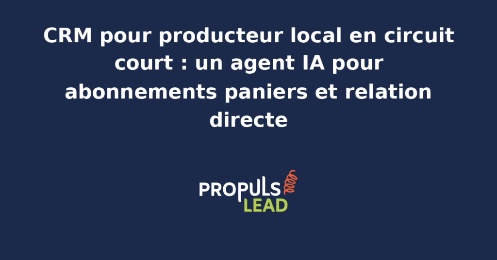 Tableau de bord CRM d'un producteur en circuit court avec abonnés panier, calendrier AMAP, planning marchés, fiche adhérent et agent IA conversationnel