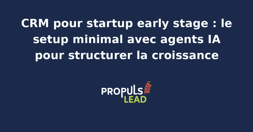 Tableau de bord CRM léger d'une startup early stage avec pipeline simple, suivi des premiers clients et agents IA branchés pour structurer la croissance