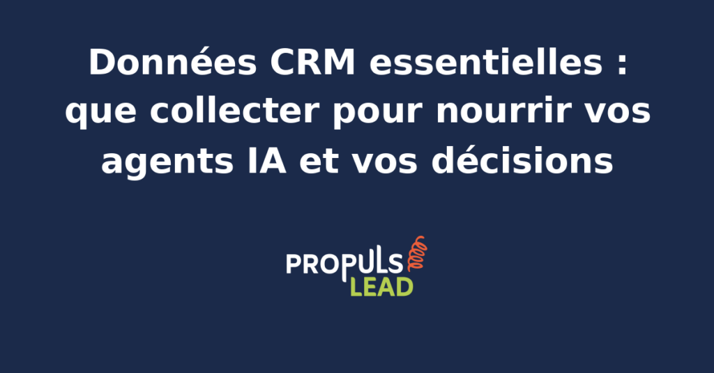 Schéma des données CRM essentielles à collecter, des champs structurés aux signaux comportementaux, prêtes à nourrir agents IA et décisions commerciales