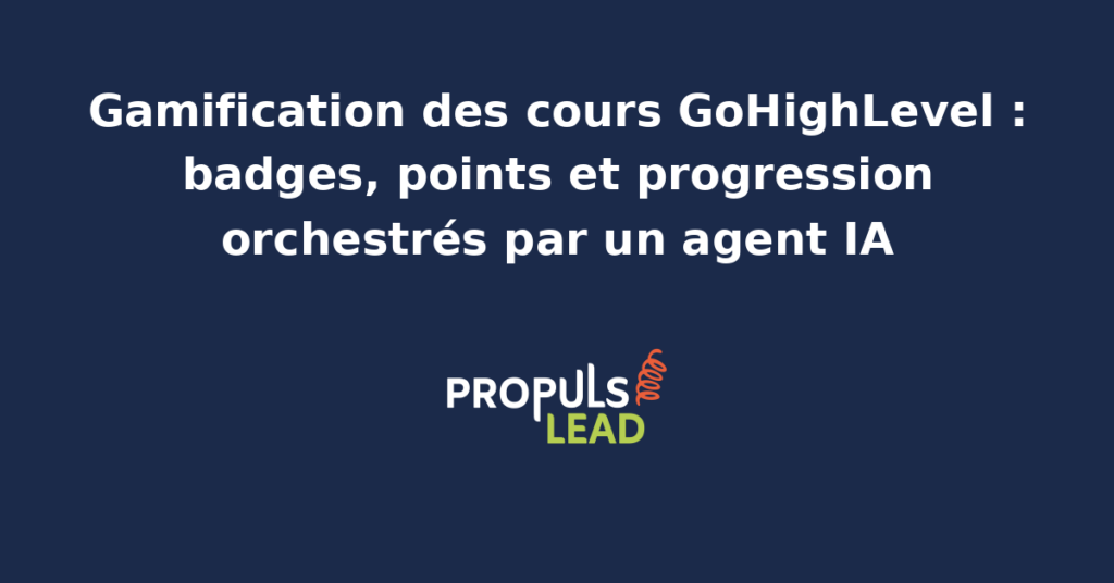 Tableau de bord d'un cours GoHighLevel gamifié avec badges obtenus, points cumulés, niveau de progression de l'apprenant et agent IA qui orchestre la mécanique de jeu.