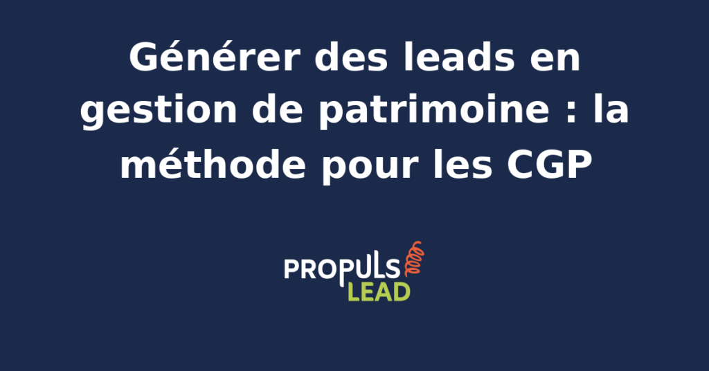 générer des leads en gestion de patrimoine prospection CGP