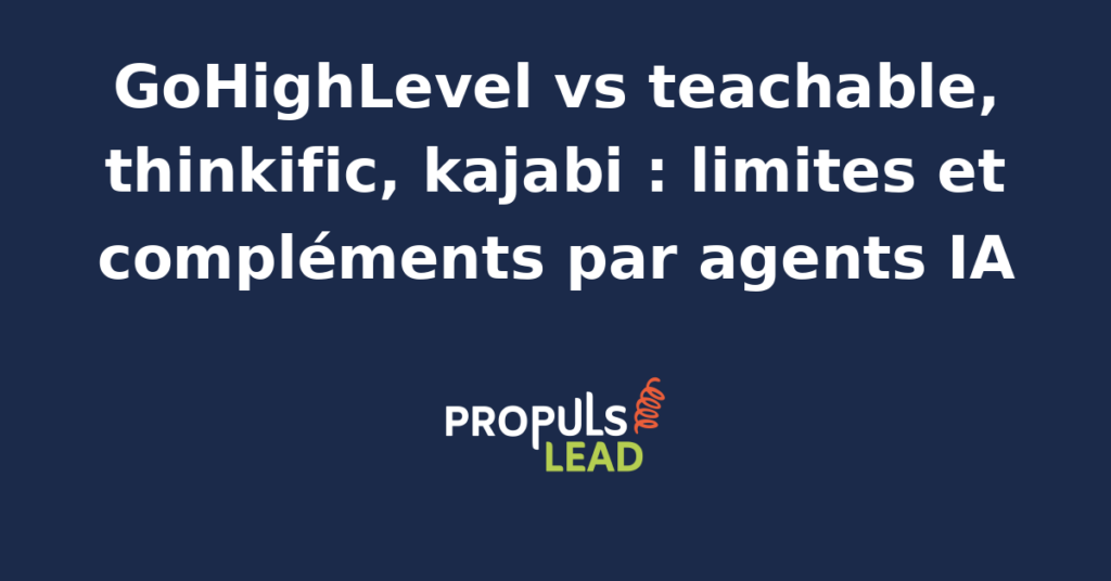 Comparaison GoHighLevel vs Teachable, Thinkific et Kajabi avec intégration d'agents IA pour combler les limites fonctionnelles.