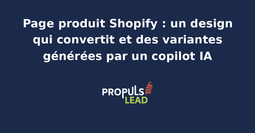 Maquette d'une page produit Shopify optimisée avec photos, titre, prix, variantes et bouton d'achat, et un copilot IA qui génère les descriptions de chaque variante de produit