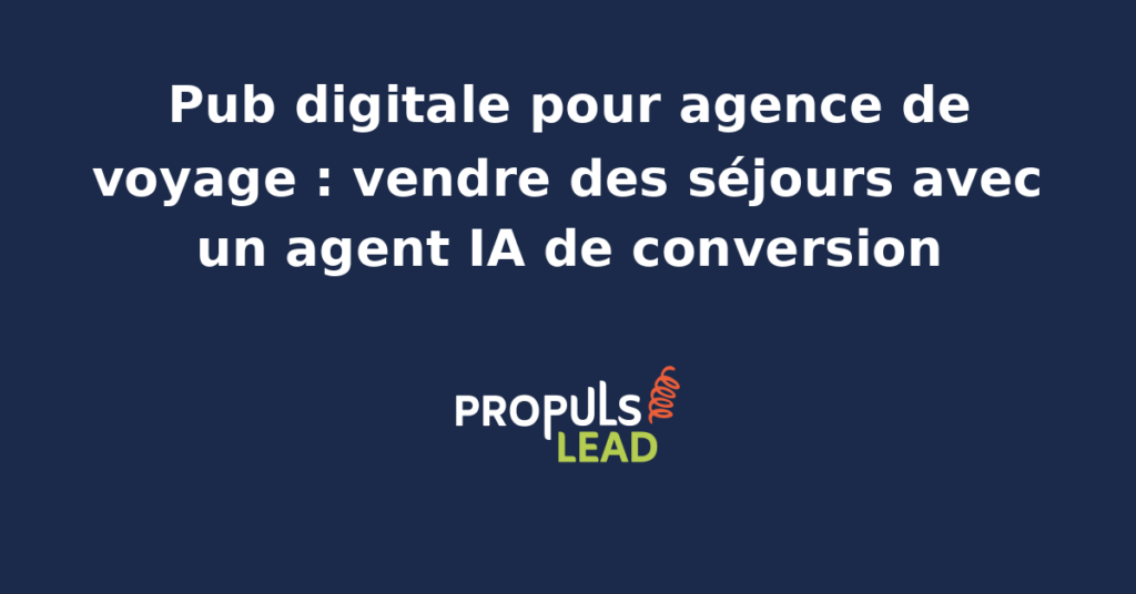 Tableau de bord publicitaire d'une agence de voyage française avec campagnes Google Ads sur destinations, créas Meta Ads inspirationnelles vidéo Reel, retargeting des visiteurs de fiches séjours et agent IA de conversion qui pilote enchères, nurturing et relances saisonnières