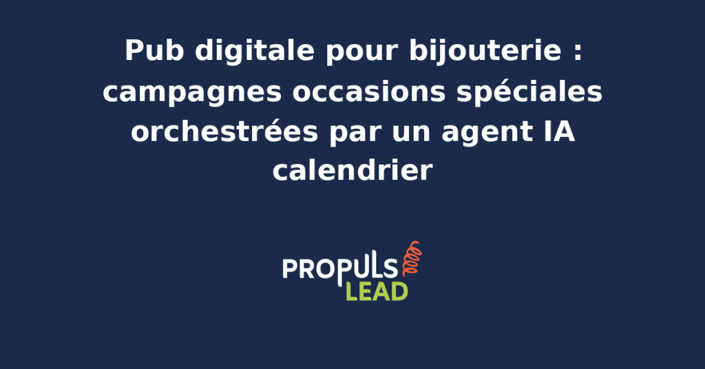 Agent IA orchestrant des campagnes pub digitale pour bijouterie lors d'occasions spéciales comme la Saint-Valentin ou Noël.