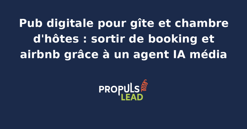 Agent IA optimisant des campagnes publicitaires digitales pour un gîte ou une chambre d'hôtes, réduisant les dépendances aux plateformes de réservation.