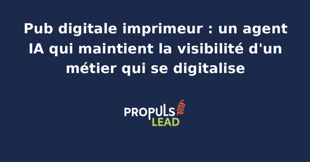 Agent IA analysant des campagnes publicitaires digitales pour un imprimeur en pleine digitalisation