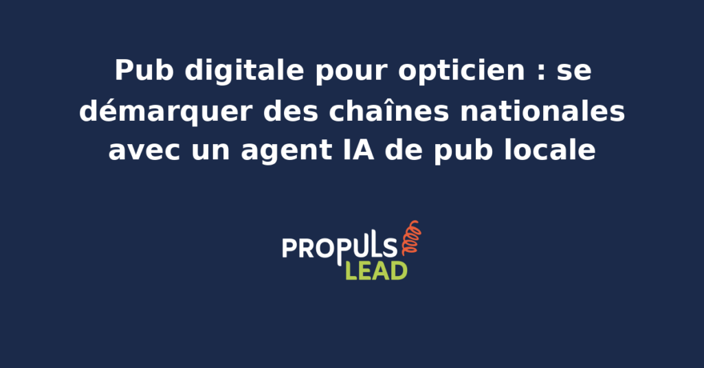 Opticien indépendant ajustant des lunettes devant une vitrine moderne, illustrant une stratégie de pub digitale locale avec agent IA.