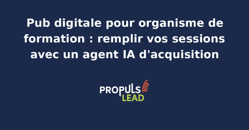 Tableau de bord publicitaire d'un organisme de formation français certifié Qualiopi avec campagnes Google Ads sur intentions CPF, Meta Ads pour formations en présentiel, retargeting LinkedIn pro et agent IA d'acquisition qui pilote enchères, nurturing et inscriptions