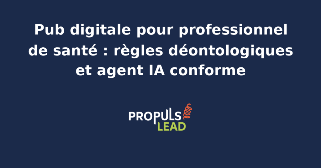 Tableau de bord publicitaire d'un cabinet de santé français avec fiche Google Business Profile médicale, contenu pédagogique informatif sans accroche commerciale, prise de rendez-vous Doctolib intégrée et agent IA conforme aux règles déontologiques des Ordres et de la HAS