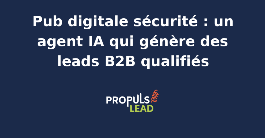 Agent IA analysant des données de leads B2B pour des campagnes publicitaires digitales dans le secteur sécurité.