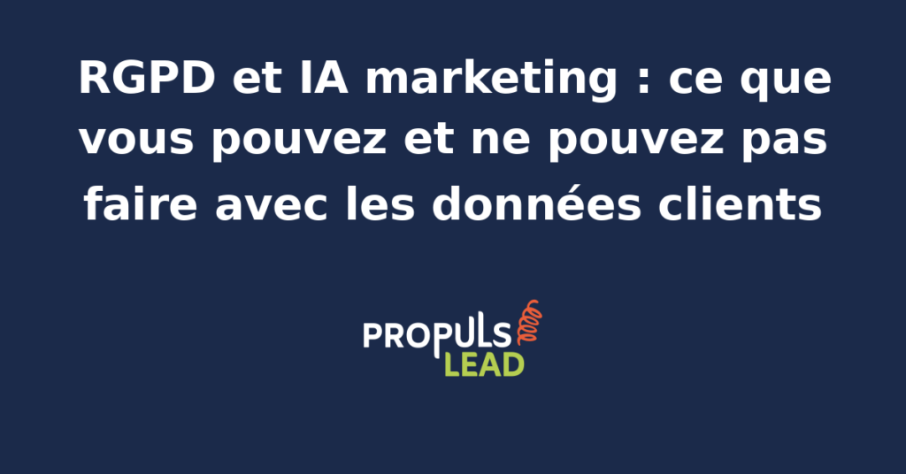 Équilibre entre RGPD et IA marketing pour exploiter les données clients en conformité.
