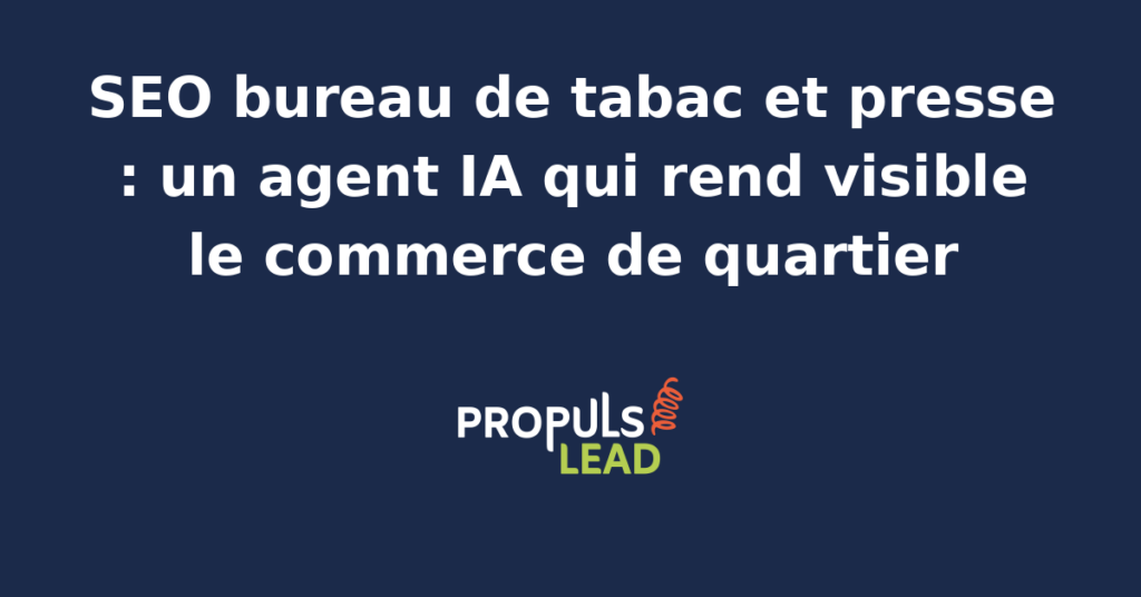 Agent IA optimisant le référencement naturel d'un bureau de tabac et presse pour attirer plus de clients locaux.
