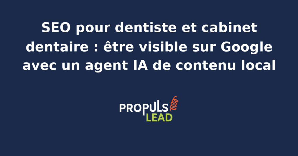 Chirurgien-dentiste devant son écran affichant la fiche Google Business Profile du cabinet, les pages soins implantologie et orthodontie et le pilotage d'un agent IA de contenu local