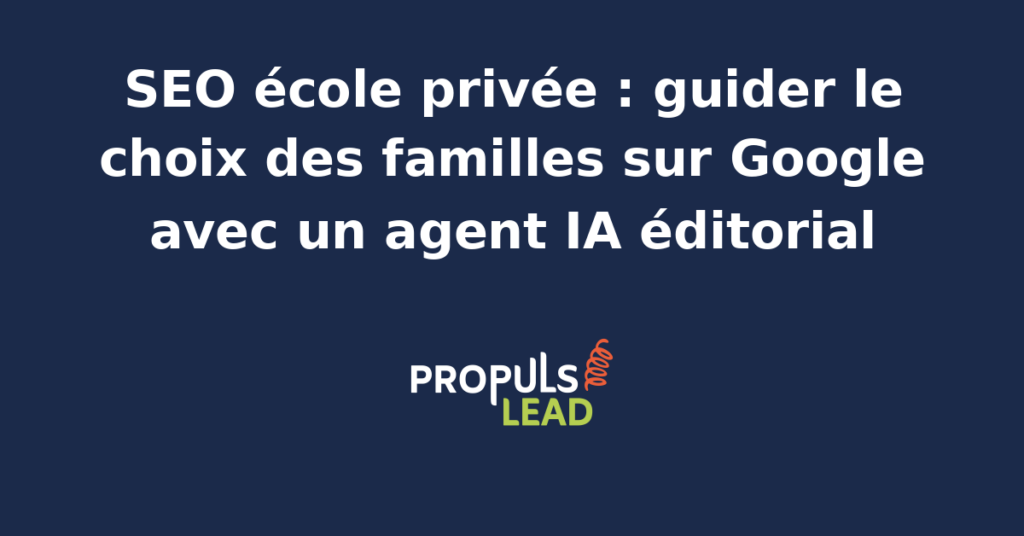 Agent IA éditorial optimisant le SEO d'une école privée pour attirer les familles sur Google