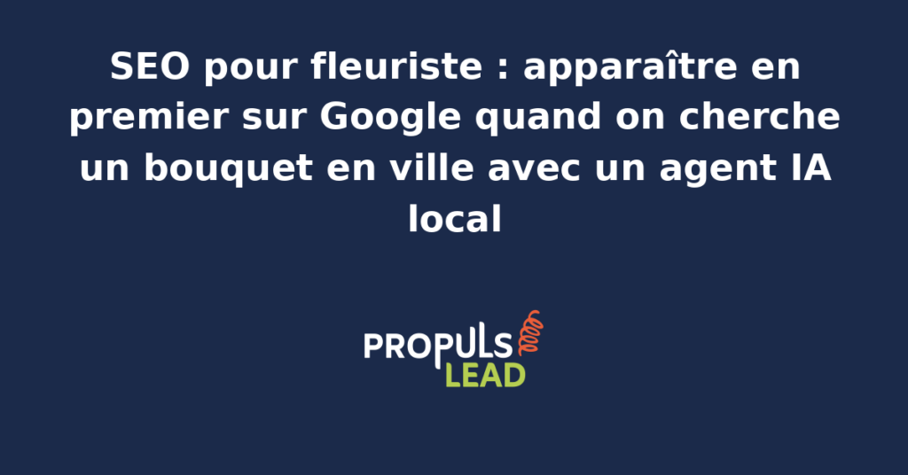 Fleuriste en boutique devant un écran affichant sa fiche Google Business Profile, ses pages bouquet mariage et deuil et le pilotage d'un agent IA dédié au contenu local
