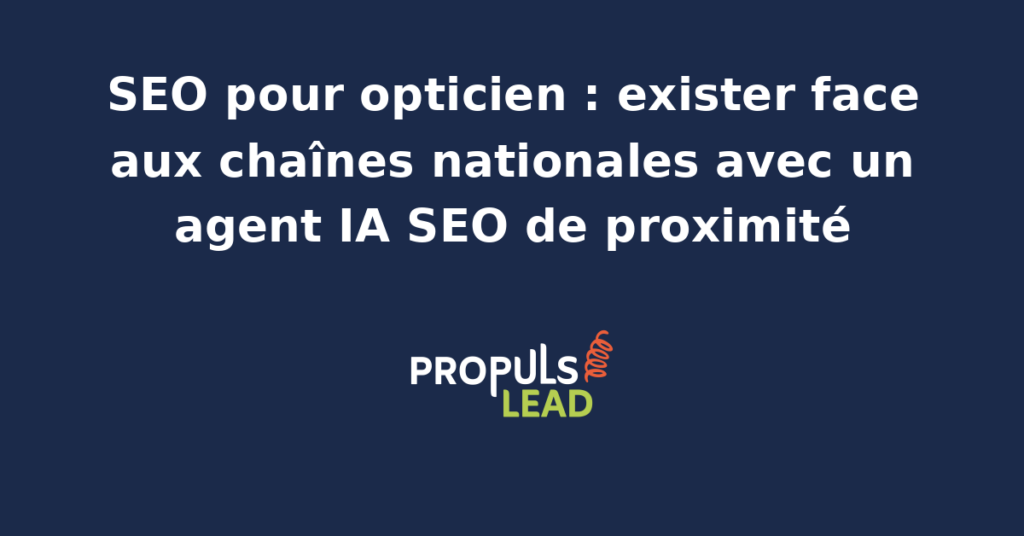 Opticien indépendant en magasin devant un écran affichant sa fiche Google Business Profile, ses pages service et le pilotage d'un agent IA SEO de proximité