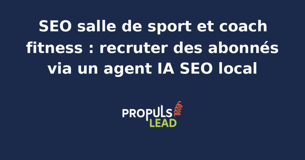 Agent IA optimisant le SEO local d'une salle de sport pour attirer plus d'abonnés