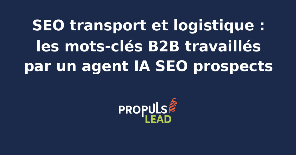 Interface d'analyse SEO montrant des mots-clés logistiques B2B optimisés par un agent IA pour le transport et la supply chain.
