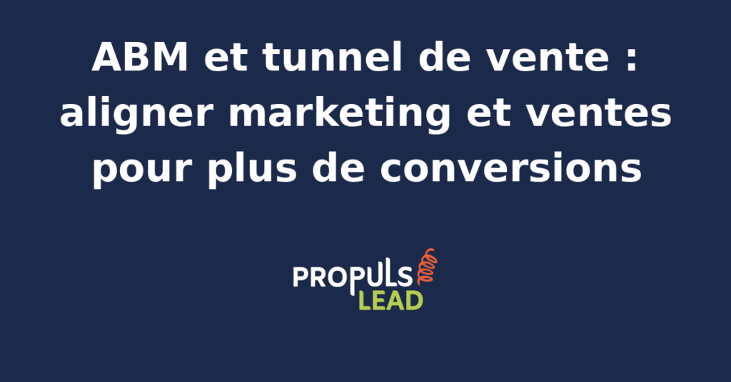 Équipe marketing et commerciale alignée sur un tableau de bord ABM pour optimiser un tunnel de vente B2B.