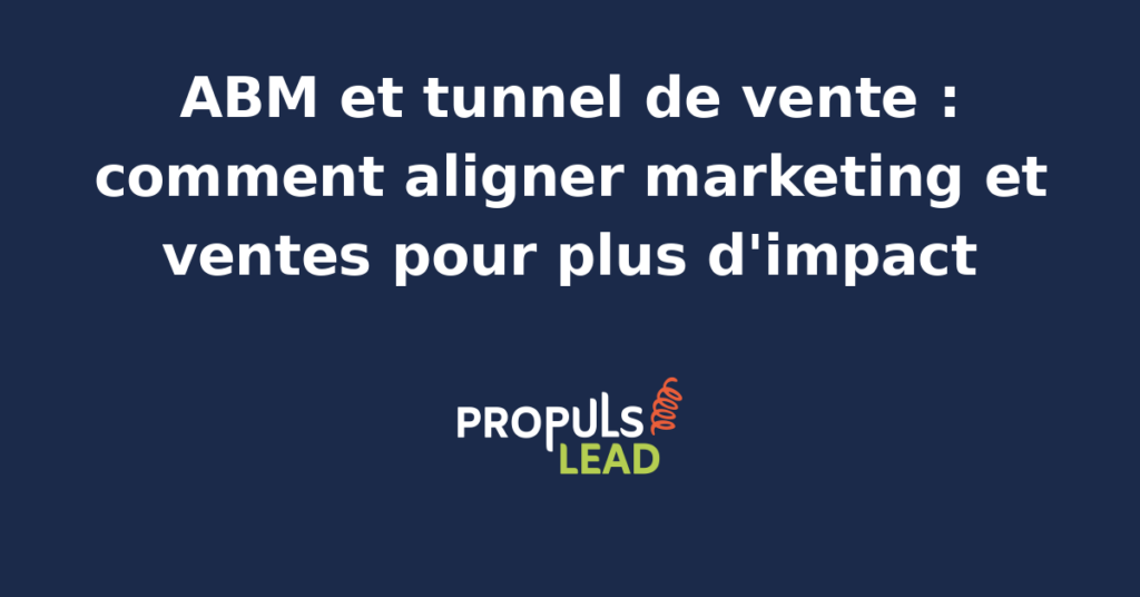 Équipe marketing et commerciale alignée sur une stratégie ABM devant un tableau de bord de tunnel de vente.