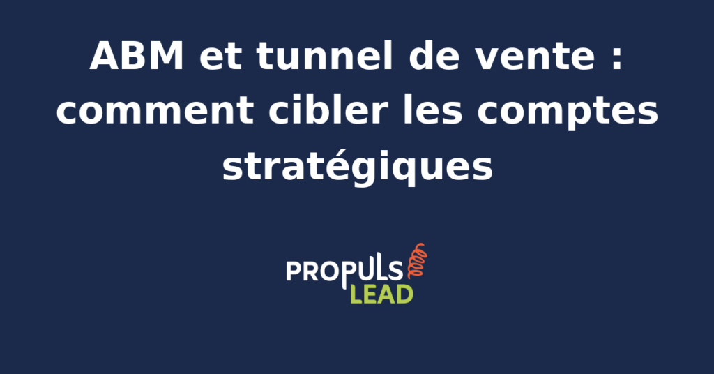 Schéma d'un tunnel de vente ABM ciblant des comptes stratégiques avec des données et des outils d'automatisation.