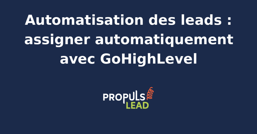 Interface GoHighLevel montrant l'automatisation de l'assignation des leads avec des règles de scoring et de routage.
