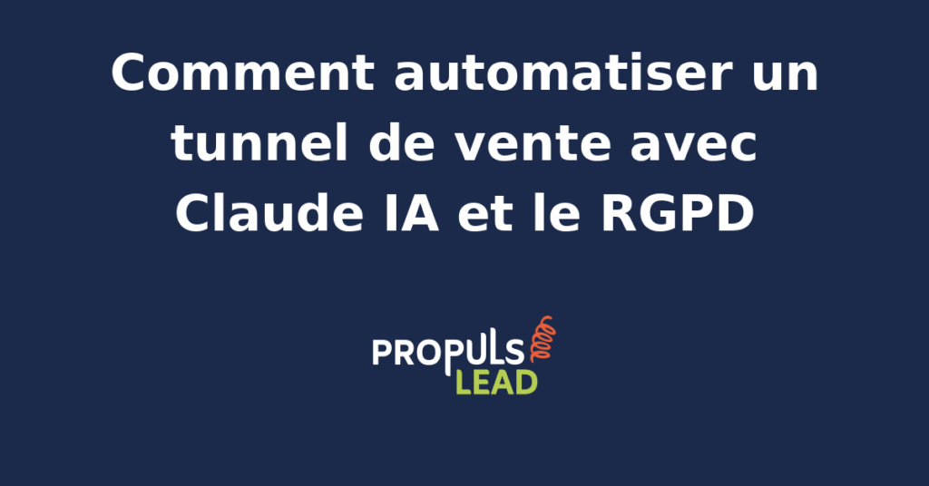 Schéma d'un tunnel de vente automatisé avec Claude IA et respect du RGPD