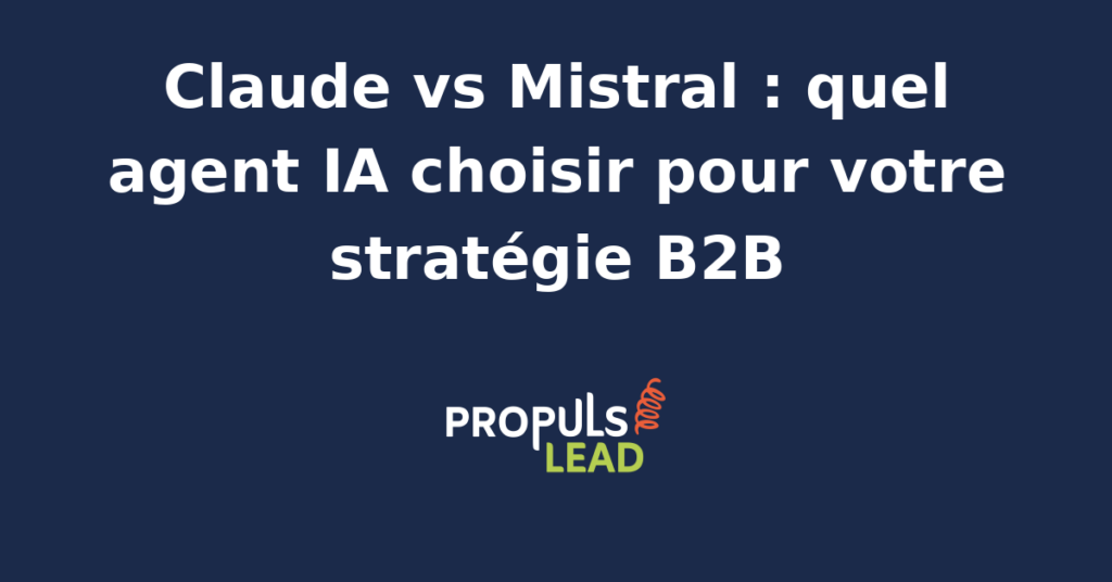 Comparaison des agents IA Claude et Mistral pour une stratégie B2B efficace en marketing et ventes.