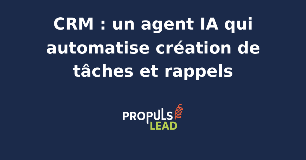 Interface CRM avec agent IA automatisant la création de tâches et rappels pour une équipe commerciale.