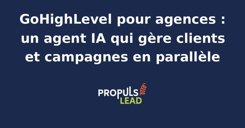 Interface GoHighLevel avec agent IA gérant plusieurs campagnes clients en parallèle pour une agence marketing.