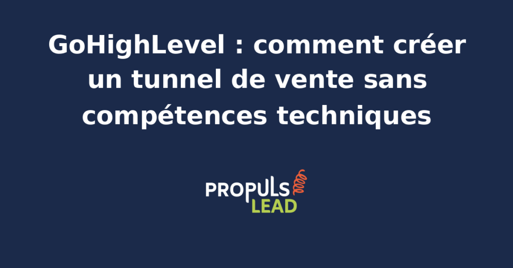 Interface GoHighLevel pour créer un tunnel de vente sans coder, méthodologie PROPULSE
