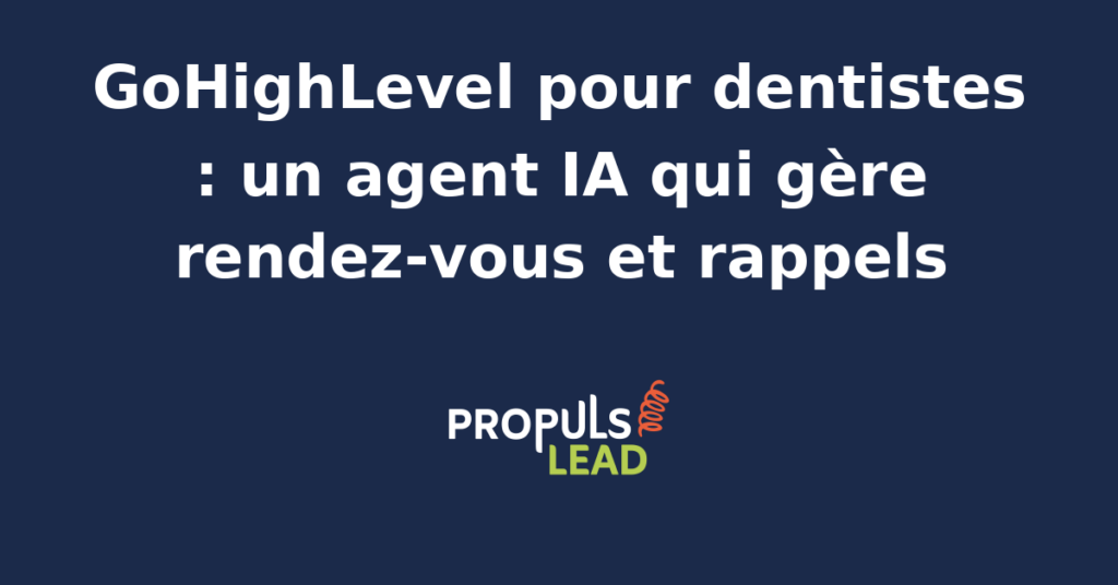Interface GoHighLevel pour dentistes avec agent IA gérant rendez-vous et rappels automatiques